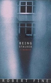 BEING STALKED - A MEMOIR