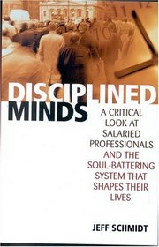 Disciplined Minds: A Critical Look at Salaried Professionals and the Soul-Battering System That Shapes Their Lives