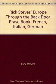 Rick Steves' Europe Through the Back Door Prase Book: French, Italian, German