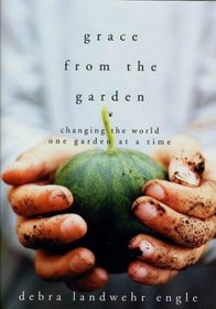 Grace from the Garden : Changing the World One Garden at a Time