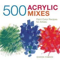 500 Acrylic Mixes: Paint Color Recipes for Artists