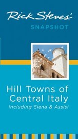 Rick Steves' Snapshot Hill Towns of Central Italy: Including Sienna and Assisi