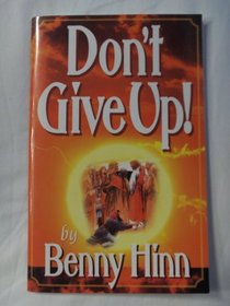 Don't Give Up! : A Glorious Account Of Faith's Triumph Over Fear