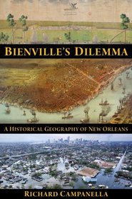 Bienville's Dilemma: A Historical Geography of New Orleans