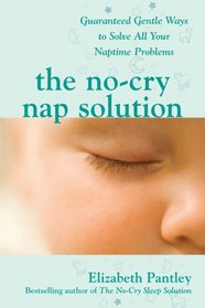 The No-Cry Nap Solution: Guaranteed Gentle Ways to Solve All Your Naptime Problems (Pantley)