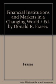 Financial Institutions and Markets in a Changing World / Ed. by Donald R. Fraser.