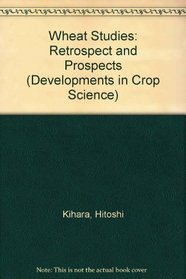 Wheat Studies Retrospects and Prospects (Studies in Organic Chemistry)