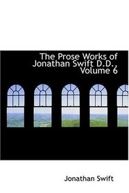 The Prose Works of Jonathan Swift D.D., Volume 6