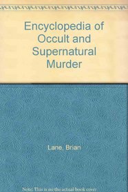 Encyclopedia of Occult and Supernatural Murder