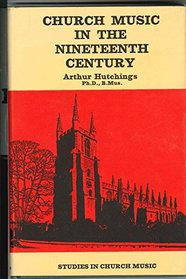 Church Music in the Nineteenth Century (Studies in Church Music Series)
