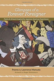 Glimpses of a Forever Foreigner: Poetry and Artwork Inspired by Japanese American Experiences