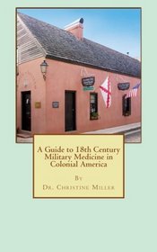 A Guide to 18th Century Military Medicine in Colonial America
