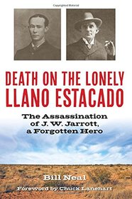 Death on the Lonely Llano Estacado: The Assassination of J. W. Jarrott, a Forgotten Hero (A.C. Greene Series)