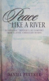 Peace Like a River, Devotional Thoughts of Comfort From Classic Christian Hymns