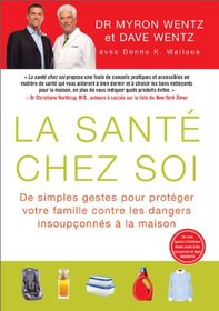 La Sante Chez Soi (The Healthy Home - French Canadian Edition): De simples gestes pour proteger votre famille contre les dangers insoupConnes a la maison (French Edition)