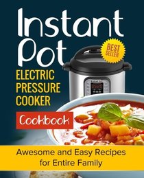 Instant Pot Electric Pressure Cooker Cookbook: Awesome and Easy Recipes for Entire Family (Instant Pot Cookbook, Instant Pot Recipes, Electric Pressure Cooker Cookbook, Indian Instant pot, meal prep)