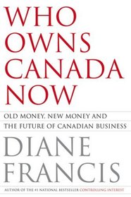 Who Owns Canada Now: Old Money, New Money and the Future of Canadian Business