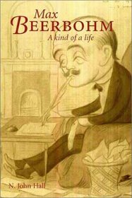 Max Beerbohm: A Kind of Life