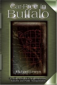 Car-Free in Buffalo: A Guide to Buffalo's Neighborhoods, Suburbs and Public Transportation