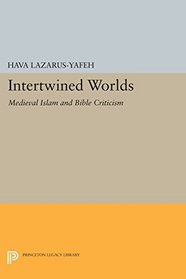 Intertwined Worlds: Medieval Islam and Bible Criticism (Princeton Legacy Library)