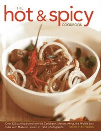 The Hot & Spicy Cookbook: Over 325 Sizzling Dishes From The Caribbean, Mexico, Africa, The Middle East, India And Thailand, Shown In 1250 photographs