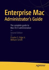 Enterprise Mac Administrator's Guide: Second Edition