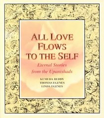 All Love Flows to the Self: Eternal Stories from the Upanishads