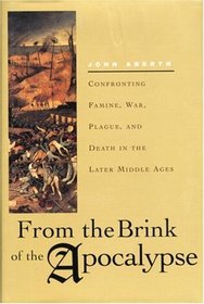 From the Brink of the Apocalypse : Confronting Famine, War, Plague, and Death in the Later Middle Ages