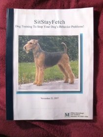Sit Stay Fetch: Dog Training to Stop Your Dog's Behavior Problems