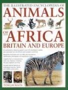 The Illustrated Encyclopedia of Animals of Africa, Britain & Europe: An Authoritative Reference Guide To Over 575 Amphibians, Reptiles And Mammals From ... Continents (Illustrated Encyclopedias)