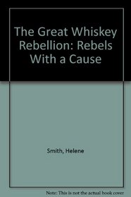 The Great Whisky Rebellion: Rebels With a Cause