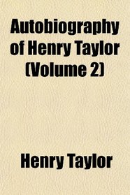 Autobiography of Henry Taylor (Volume 2)