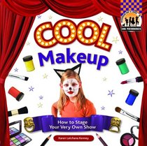 Cool Makeup: How to Stage Your Very Own Show (Cool Performances)