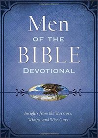 Men of the Bible Devotional:  Insights from the Warriors, Wimps, and Wise Guys
