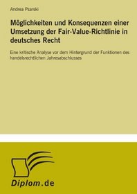 Mglichkeiten und Konsequenzen einer Umsetzung der Fair- Value- Richtlinie in deutsches Recht: Eine kritische Analyse vor dem Hintergrund der Funktionen ... Jahresabschlusses (German Edition)