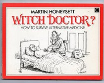 Witch Doctor: How to Survive Alternative Medicine