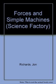 Forces and Simple Machines (Science Factory S.)