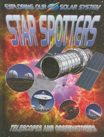 Star Spotters: Telescopes and Observatories (Exploring Our Solar System)