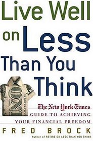 Live Well on Less Than You Think : The New York Times Guide to Achieving Your Financial Freedom