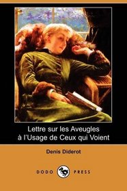 Lettre sur les Aveugles a l'Usage de Ceux qui Voient (Dodo Press) (French Edition)