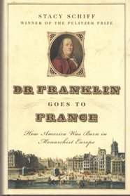 Dr. Franklin Goes to France: How America Was Born in Monarchist Europe