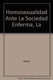 Homosexualidad Ante La Sociedad Enferma, La (Serie Los Libertarios ; 11) (Spanish Edition)
