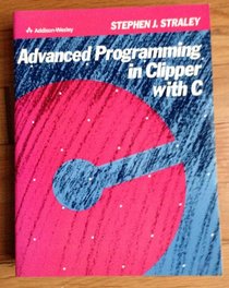 Advanced Programming in Clipper With C