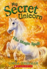 The Magic Spell (My Secret Unicorn, Bk 1)