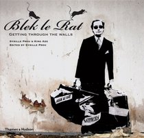 Blek le Rat: Getting Through the Walls (Street Graphics / Street Art)