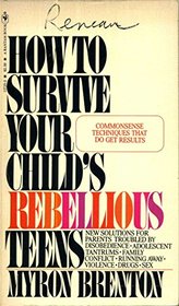 How to survive your child's rebellious teens: New solutions for troubled parents