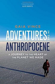 Adventures in the Anthropocene: A Journey to the Heart of the Planet We Made