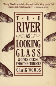 The River as Looking Glass & Other Stories from the Outdoors