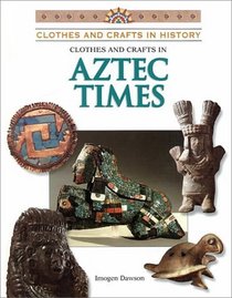 Clothes and Crafts in Aztec Times (Clothes and Crafts in History)