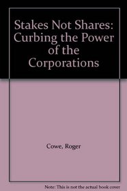 Stakes Not Shares: Curbing the Power of the Corporations
